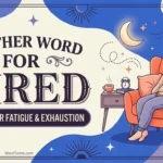 Another Word for Tired